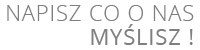 NAPISZ CO O NAS MYŚLISZ !